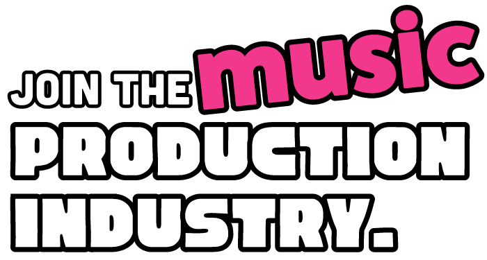 JOIN THE MUSIC PRODUCTION INDUSTRY.