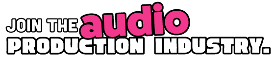 JOIN THE AUDIO PRODUCTION INDUSTRY.