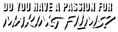 Do You Have a Passion For MAKING FILMS?